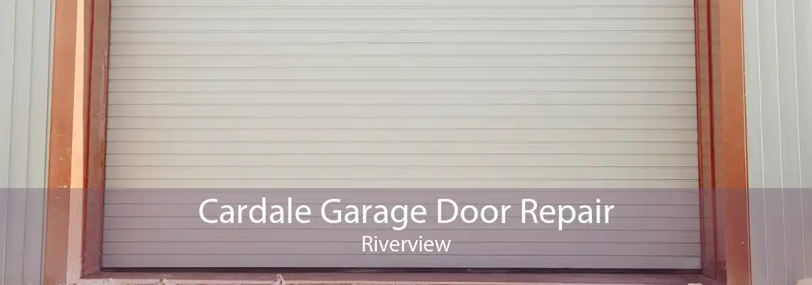 Cardale Garage Door Repair Riverview