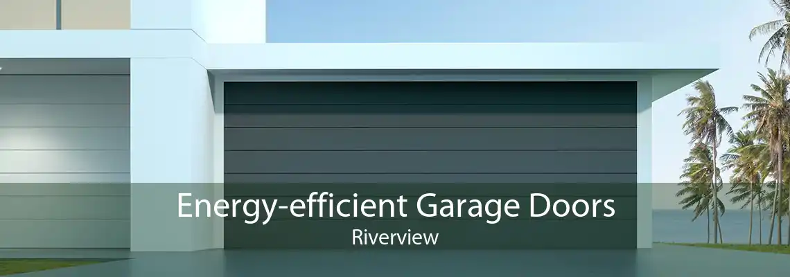 Energy-efficient Garage Doors Riverview