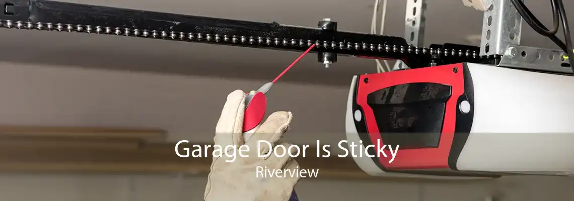 Garage Door Is Sticky Riverview